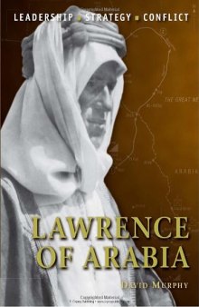 Lawrence of Arabia: The Background, Strategies, Tactics and Battlefield Experiences of the Greatest Commanders of History  
