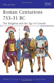 Roman Centurions 753-31 BC: The Kingdom and the Age of Consuls (Men-at-Arms)  