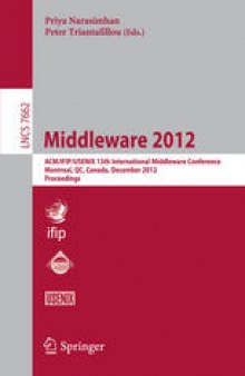 Middleware 2012: ACM/IFIP/USENIX 13th International Middleware Conference, Montreal, QC, Canada, December 3-7, 2012. Proceedings