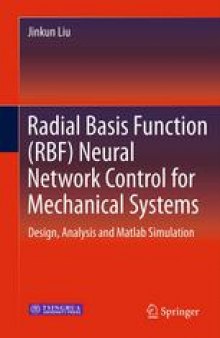 Radial Basis Function (RBF) Neural Network Control for Mechanical Systems: Design, Analysis and Matlab Simulation