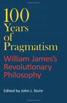 100 Years of Pragmatism: William James's Revolutionary Philosophy 