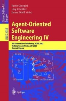 Agent-Oriented Software Engineering IV: 4th InternationalWorkshop, AOSE 2003, Melbourne, Australia, July 15, 2003. Revised Papers