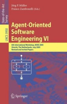 Agent-Oriented Software Engineering VI: 6th International Workshop, AOSE 2005, Utrecht, The Netherlands, July 25, 2005. Revised and Invited Papers