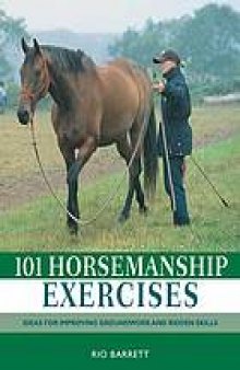 101 horsemanship exercises : ideas for improving groundwork and ridden skills