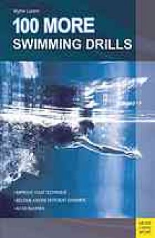 100 more swimming drills : improve your technique, become a more efficient swimmer, avoid injuries