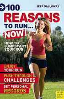 100 reasons to run ... now!: how to jumpstart your run