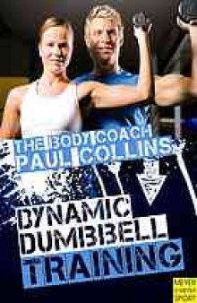 Dynamic dumbbell training : the ultimate guide to strength and power training with Australia's Body Coach