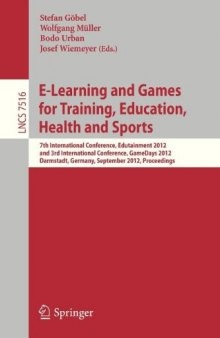 E-Learning and Games for Training, Education, Health and Sports: 7th International Conference, Edutainment 2012 and 3rd International Conference, GameDays 2012, Darmstadt, Germany, September 18-20, 2012. Proceedings