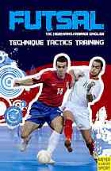 Futsal : technique, tactics, training