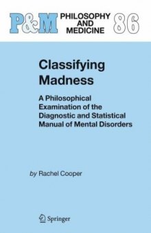 Classifying Madness: A Philosophical Examination of the Diagnostic and Statistical Manual of Mental Disorders (Philosophy and Medicine)