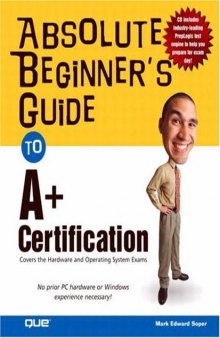 Absolute Beginner's Guide to A+ Certification: Covers the Hardware and Operating Systems Exam