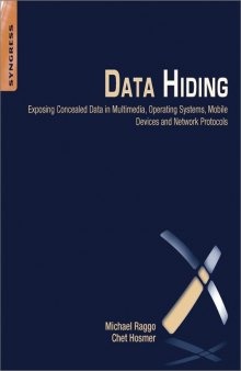 Data hiding: Exposing concealed data in multimedia, operating systems, mobile devices and network protocols