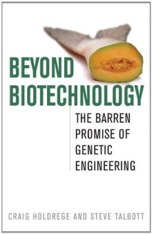 Beyond Biotechnology: The Barren Promise of Genetic Engineering