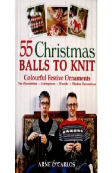 55 Christmas Balls to Knit  Colorful Festive Ornaments, Tree Decorations, Centerpieces, Wreaths, Window Dressings