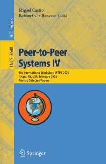 Peer-to-Peer Systems IV: 4th International Workshop, IPTPS 2005, Ithaca, NY, USA, February 24-25, 2005. Revised Selected Papers