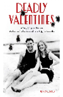 Deadly Valentines. The Story of Capone's Henchman "Machine Gun" Jack McGurn and Louise Rolfe, His...