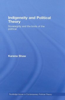 Indigeneity and Political Theory: Sovereignty and the Limits of the Political (Routledge Issues in Contemporary Political Theory)