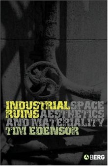 Industrial Ruins: Space, Aesthetics and Materiality