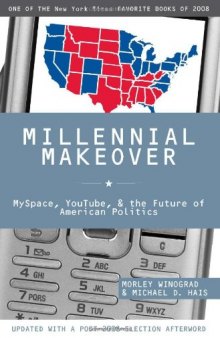 Millennial Makeover: MySpace, YouTube, and the Future of American Politics