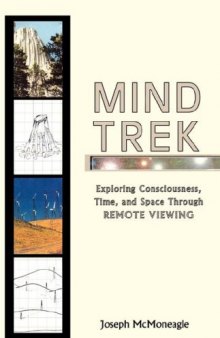 Mind Trek: Exploring Consciousness, Time, and Space Through Remote Viewing