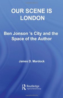 Our Scene is London: Ben Jonson's City and the Space of the Author