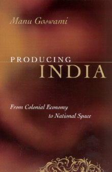 Producing India: From Colonial Economy to National Space 