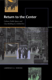 Return to the Center: Culture, Public Space, and City-Building in a Global Era 