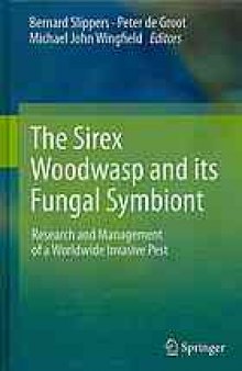 The Sirex Woodwasp and its Fungal Symbiont:: Research and Management of a Worldwide Invasive Pest