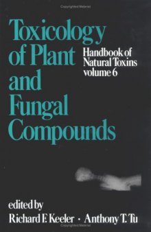 Toxicology of Plant and Fungal Compounds (Handbook of Natural Toxins, Vol 6)