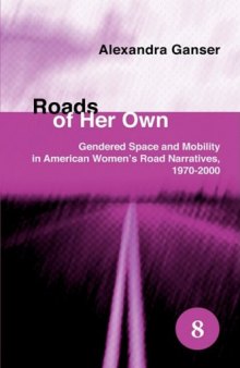 Roads of Her Own: Gendered Space and Mobility in American Women's Road Narratives, 1970-2000. 