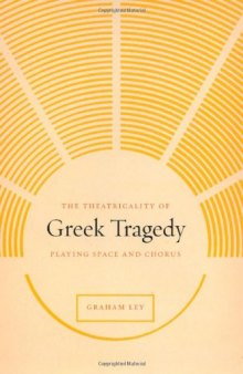The Theatricality of Greek Tragedy: Playing Space and Chorus