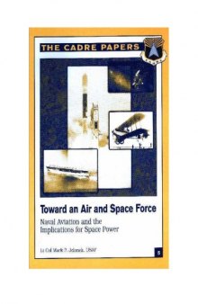 Toward an Air and Space Force: Naval Aviation and the Implications for Space Power (CADRE paper)