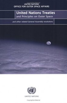 United Nations Treaties and Principles on Outer Space: Text of Treaties and Principles Governing the Activities of States in the Exploration and Use of ... by the United Nations General Assembly