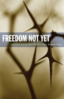 Freedom Not Yet: Liberation and the Next World Order (New Slant: Religion, Politics, Ontology)