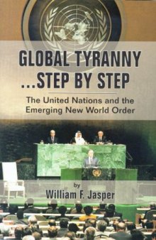Global Tyranny Step By Step - The United Nations and the Emerging New World Order