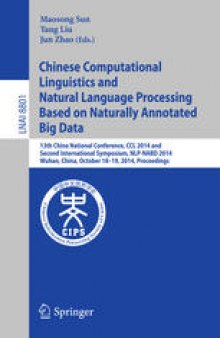 Chinese Computational Linguistics and Natural Language Processing Based on Naturally Annotated Big Data: 13th China National Conference, CCL 2014, and Second International Symposium, NLP-NABD 2014, Wuhan, China, October 18-19, 2014. Proceedings