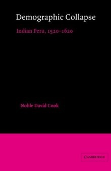 Demographic Collapse: Indian Peru, 1520-1620 (Cambridge Latin American Studies)
