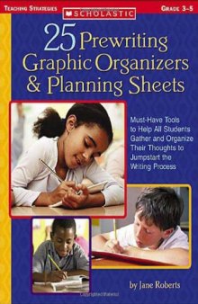 25 Prewriting Graphic Organizers & Planning Sheets: Must-Have Tools to Help All Students Gather and Organize Their Thoughts to Jumpstart the Writing Process  