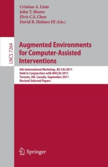 Augmented Environments for Computer-Assisted Interventions: 6th International Workshop, AE-CAI 2011, Held in Conjunction with MICCAI 2011, Toronto, ON, Canada, September 22, 2011, Revised Selected Papers