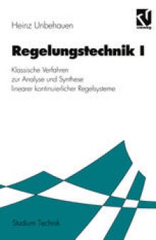 Regelungstechnik I: Klassische Verfahren zur Analyse und Synthese linearer kontinuierlicher Regelsysteme