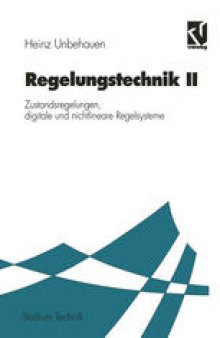 Regelungstechnik II: Zustandsregelungen, digitale und nichtlineare Regelsysteme