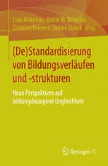(De)Standardisierung von Bildungsverläufen und -strukturen: Neue Perspektiven auf bildungsbezogene Ungleichheit