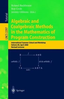Algebraic and Coalgebraic Methods in the Mathematics of Program Construction: International Summer School and Workshop Oxford, UK, April 10–14, 2000 Revised Lectures