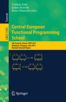 Central European Functional Programming School: 4th Summer School, CEFP 2011, Budapest, Hungary, June 14-24, 2011, Revised Selected Papers