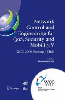 Network Control and Engineering for Qos, Security and Mobility, V: IFIP 19th World Computer Congress, TC-6, 5th IFIP International Conference on Network Control and Engineering for QoS, Security and Mobility, August 20–25, 2006, Santiago, Chile