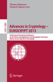 Advances in Cryptology – EUROCRYPT 2013: 32nd Annual International Conference on the Theory and Applications of Cryptographic Techniques, Athens, Greece, May 26-30, 2013. Proceedings