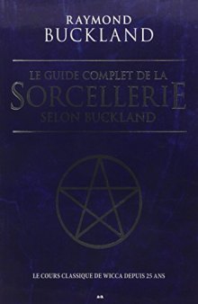 Le guide complet de la sorcellerie selon Buckland - Le cours classique de wicca depuis 25 ans