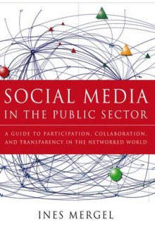 Social Media in the Public Sector: A Guide to Participation, Collaboration and Transparency in The Networked World