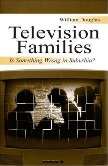 Television Families: Is Something Wrong in Suburbia? (Routledge Communication Series)