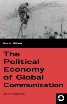 The Political Economy of Global Communication: An Introduction (Human Security in the Global Economy)